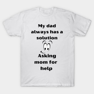 Funny T-Shirt: Dad always has the solution, just ask Mom for help. T-Shirt